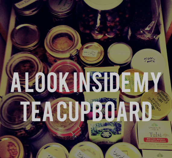 A Look Inside My Tea Cupboard